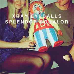 Xray Eyeballs - Splendor Squalor