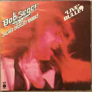 Bob Seger & The Silver Bullet Band - 'Live' Bullet
