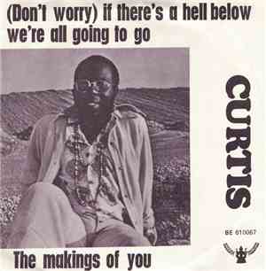 Curtis - (Don't Worry) If There's A Hell Below We're All Going To Go / The Makings Of You