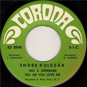 Endre Kulcsár - Néz A Szemembe / Itt Van Az Óra