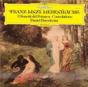 Franz Liszt, Daniel Barenboim - Liebesträume • 3 Sonetti Del Petrarca • Consolations