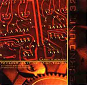 Larry Kucharz - Techno Unit 32: Misc. Tracks