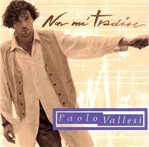 Paolo Vallesi - Non Mi Tradire