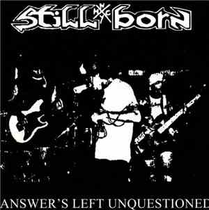 Still Born  - Answer's Left Unquestioned
