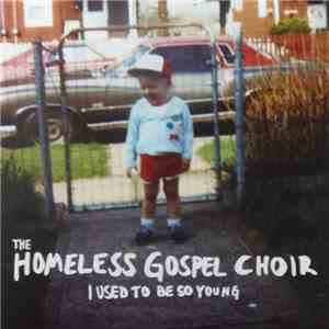 The Homeless Gospel Choir - I Used To Be So Young