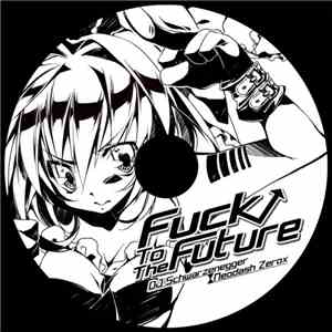 DJ Schwarzenegger / Neodash Zerox - Fuck To The Future