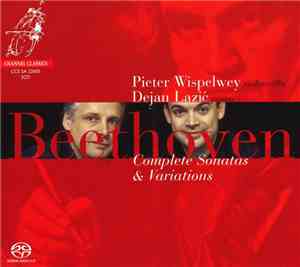 Ludwig van Beethoven / Pieter Wispelwey / Dejan Lazić - Complete Sonatas &  ...