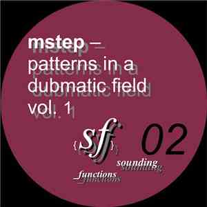 Mstep - Patterns In A Dubmatic Field, Vol. 1