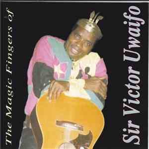 Sir Victor Uwaifo - The Magic Fingers Of Sir Victor Uwaifo