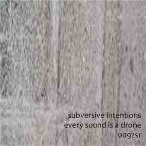 Subversive Intentions - Every Sound Is A Drone