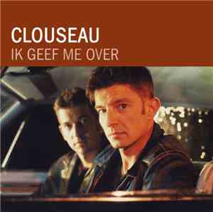 Clouseau - Ik Geef Me Over