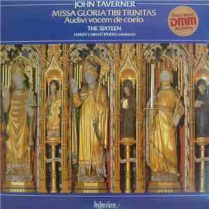John Taverner - The Sixteen, Harry Christophers - Missa Gloria Tibi Trinita ...