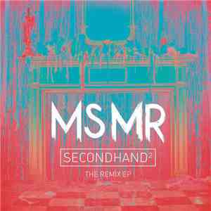 MS MR - Secondhand²: The Remix EP