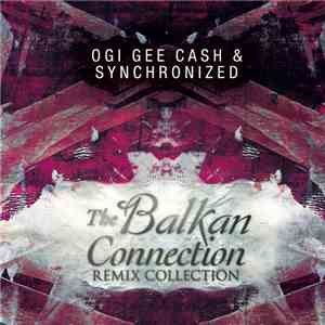 Ogi Gee Cash & Synchronized - The Balkan Connection - Remix Collection