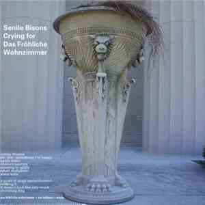 Senile Bisons - Senile Bisons Crying For Das Fröhliche Wohnzimmer