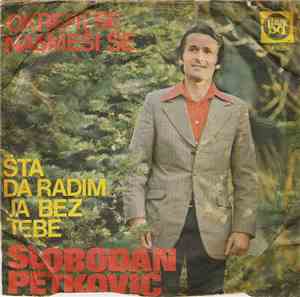 Slobodan Petković - Okreni Se, Nasmeši Se / Šta Da Radim Ja Bez Tebe