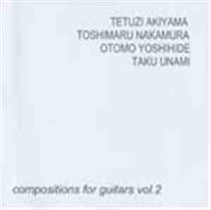 Tetuzi Akiyama, Toshimaru Nakamura, Otomo Yoshihide, Taku Unami - Compositions For Guitars Vol. 2