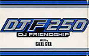 Carl Cox - DJF 250 - DJ Friendship