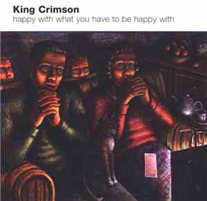 King Crimson - Happy With What You Have To Be Happy With