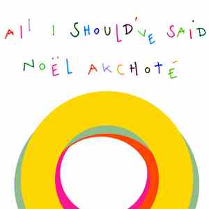 Noël Akchoté - All I Should've Said