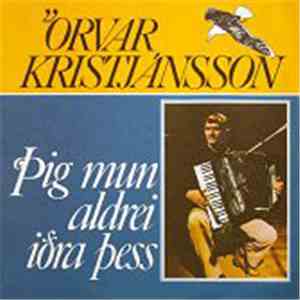 Örvar Kristjánsson - Þig Mun Aldrei Iðra Þess