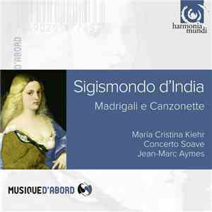 Sigismondo D'India - Maria Cristina Kiehr, Concerto Soave, Jean-Marc Aymes  ...
