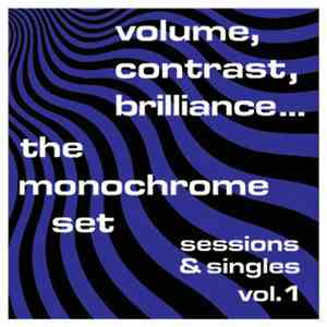 The Monochrome Set - Volume, Contrast, Brilliance... (Sessions & Singles Vo ...