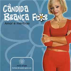 Cândida Branca Flor - Amor e Mentiras