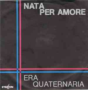Era Quaternaria - Nata Per Amore / Tu Poesia