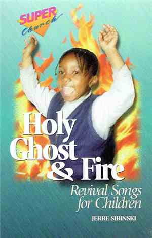 Jerre Sibinski - Holy Ghost & Fire (Revival Songs For Children)