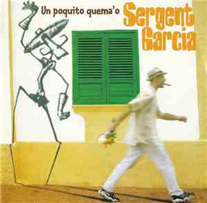 Sergent Garcia - Un Poquito Quema'o