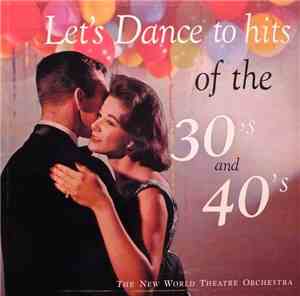 The New World Theatre Orchestra - Let's Dance To Hits Of The 30's And 40's