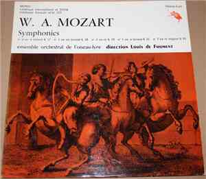 W. A. Mozart - Ensemble Orchestral De L'Oiseau-Lyre , Direction Louis De Froment - Symphonies N° 2 En Si Bémol K 17, N° 3 En Mi Bémol K 18, N° 4 En Ré K 19, N° 5 En Si Bémol K 22, N° 7 En Ré Majeur K 45