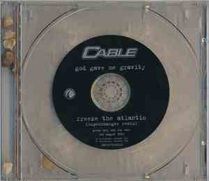 Cable  - God Gave Me Gravity / Freeze The Atlantic