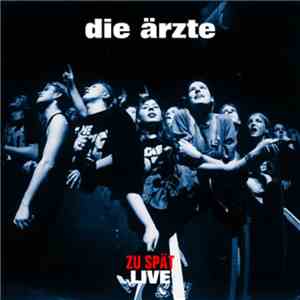 Die Ärzte - Zu Spät (Live)