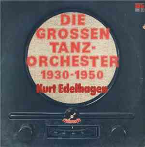Kurt Edelhagen - Die Grossen Tanzorchester 1930 - 1950