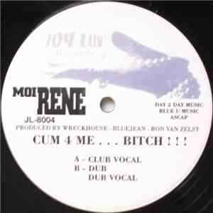 Moi Rene - Cum 4 Me ... Bitch ! ! !