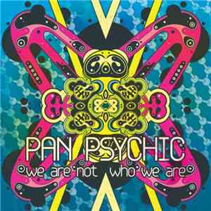 Pan Psychic - We Are Not Who We Are