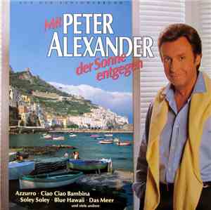 Peter Alexander - Mit Peter Alexander Der Sonne Entgegen
