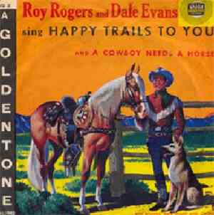 Roy Rogers And Dale Evans - Happy Trails To You