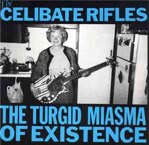 The Celibate Rifles - The Turgid Miasma Of Existence