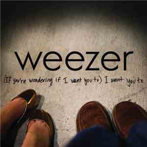 Weezer - (If You're Wondering If I Want You To) I Want You To