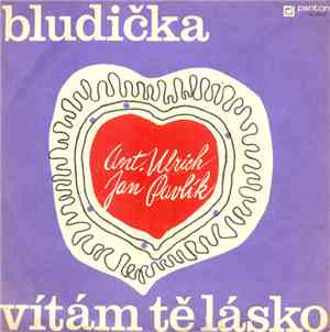 Ant. Ulrich, Jan Pavlík - Bludička / Vítám Tě Lásko