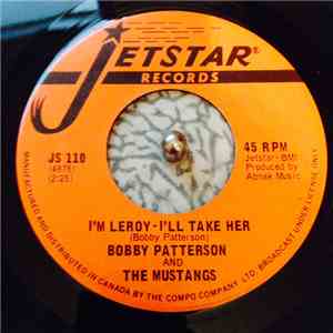 Bobby Patterson & The Mustangs - I'm Leroy - I'll Take Her / Sock Some Lovi ...