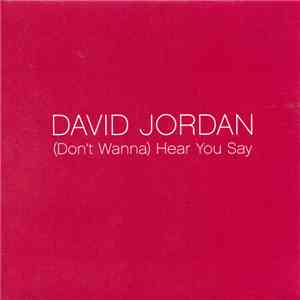 David Jordan  - (Don't Wanna) Hear You Say