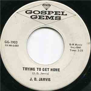 J. D. Jarvis - Trying To Get Home / On My Way To Caanan's Land