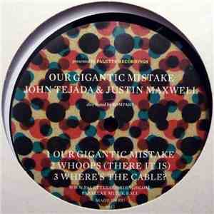 John Tejada & Justin Maxwell - Our Gigantic Mistake