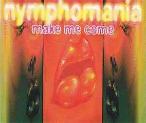 Nymphomania  - Make Me Come
