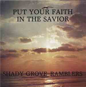 Shady Grove Ramblers - Put Your Faith In The Savior