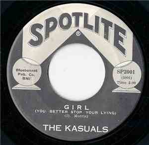 The Kasuals  - Girl (You Better Stop Your Lying) / You're Gonna Break My He ...